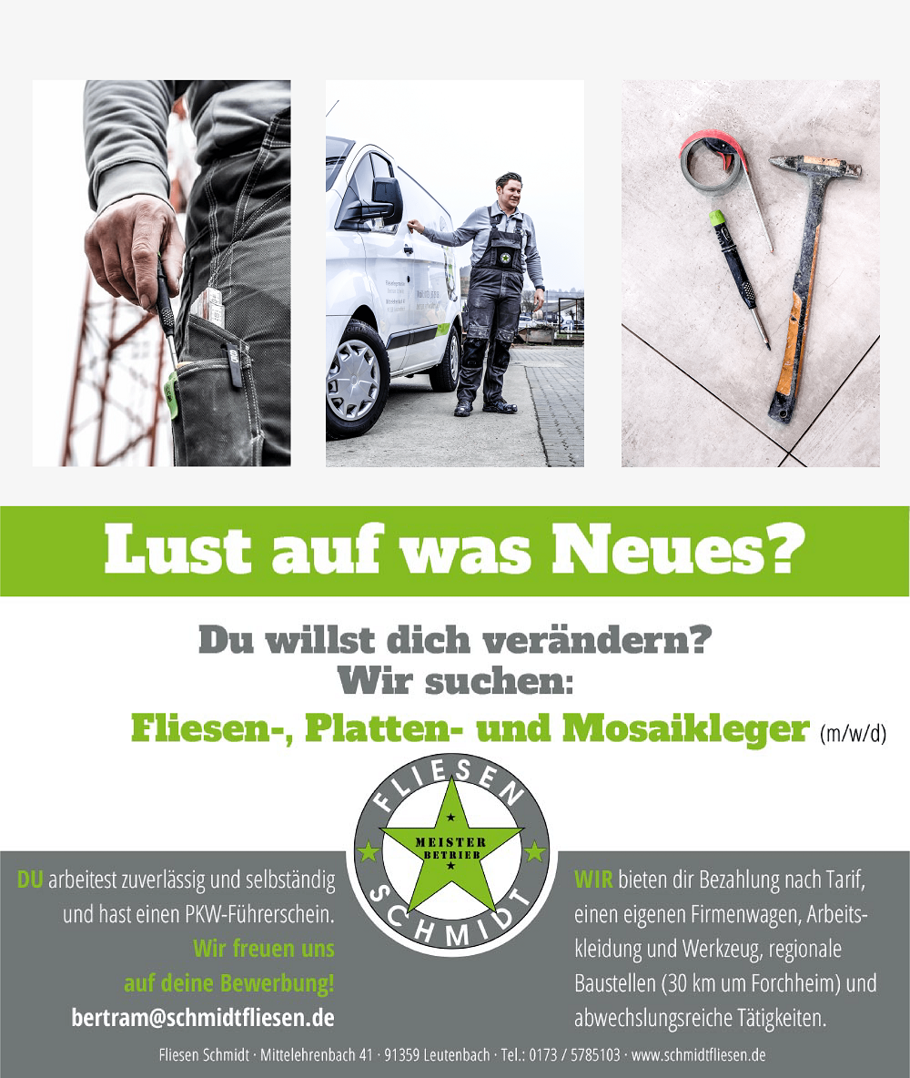 Stellenanzeige des Betriebs Fliesen Schmidt. Im oberen Bereich sind drei Fotos. Zwei Fotos zeigen Bertram Schmidt in Arbeitskleidung, eines zeigt Werkzeug auf Fliesenboden. Unter den Bildern steht: 'Lust auf was Neues? Du willst dich verändern? Wir suchen: Fliesen-, Platten- und Moasikleger (m/w/d) DU arbeitest zuverlässig und selbständig und hast einen PKW-Führerschein. Wir freuen uns auf deine Bewerbung! bertram@schmidtfliesen.de WIR beiten dir Bezahlung nach Tarif, einen eigenen Firmenwagen, Arbeitskleidung und Werkzeug, regionale Baustellen (30km um Forchheim) und abwechslungsreiche Tätigkeiten. Fliesen Schmidt Mittelehrenbach 41 91359 Leutenbach Tel.: 0173 / 5785103 www.schmidtfliesen.de'.